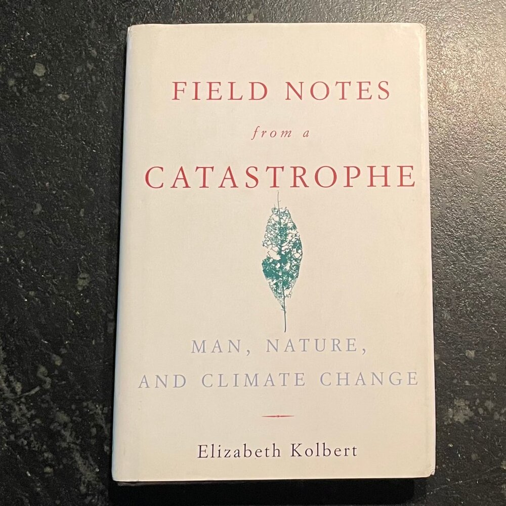 "Field Notes from a Catastrophe," by Elizabeth Kobert, 2006 First Ed. Hardcover